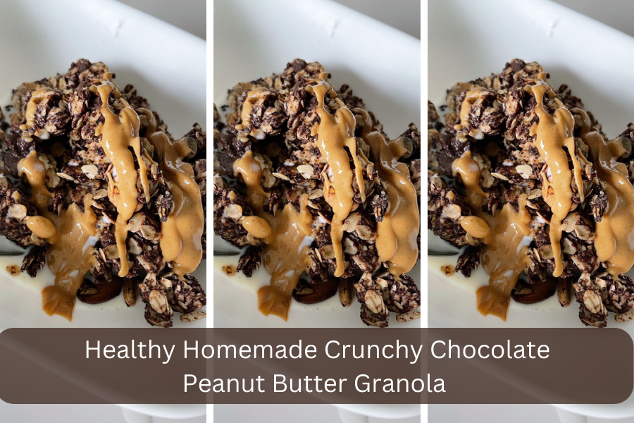 Healthy Homemade Crunchy Chocolate Peanut Butter Granola